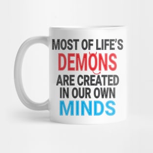 Most of Life's Demons are created in our own minds Mug